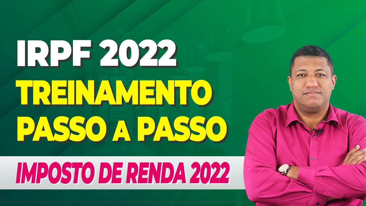 IMPOSTO DE RENDA 2022 | TREINAMENTO PASSO A PASSO SOBRE IRPF 2022 NA PR&Aacute;TICA