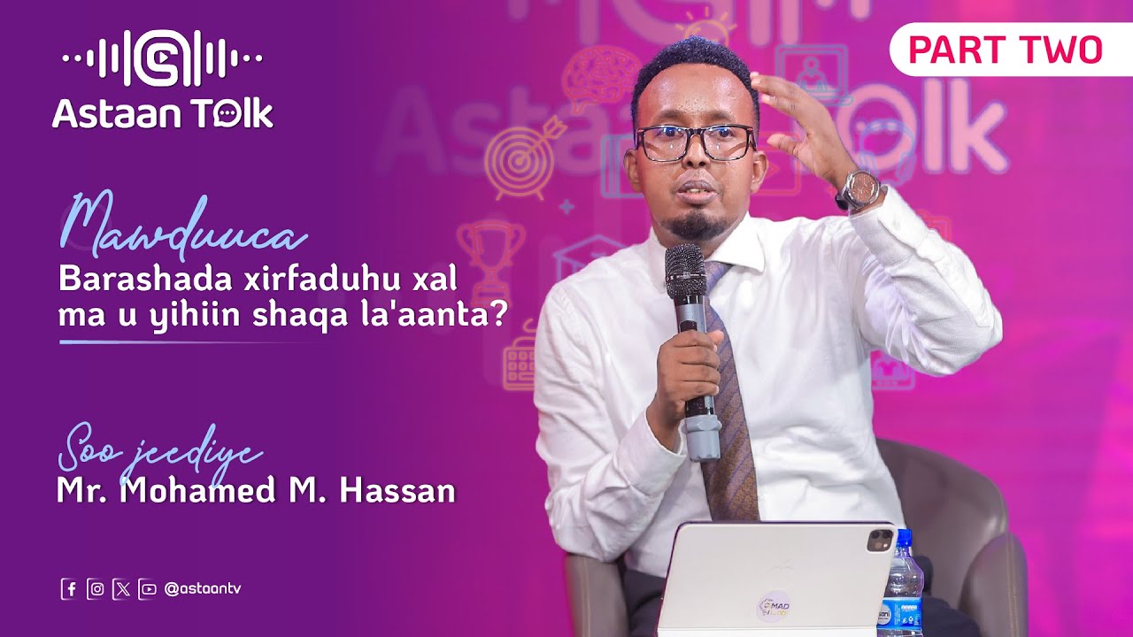 Astaan Talk: Qeybta 2-aad | Sidee xirfaduhu xal ugu noqon karaan shaqo la'aanta? | Maxamed Muuse.
