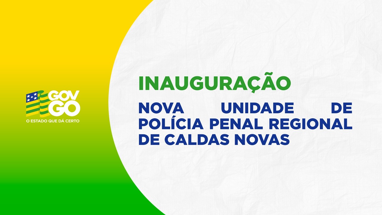 INAUGURAÇÃO: NOVA UNIDADE DE POLÍCIA PENAL REGIONAL DE CALDAS NOVAS