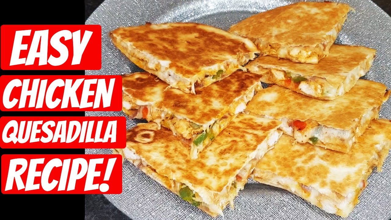 Easy Chicken Quesadilla Recipe