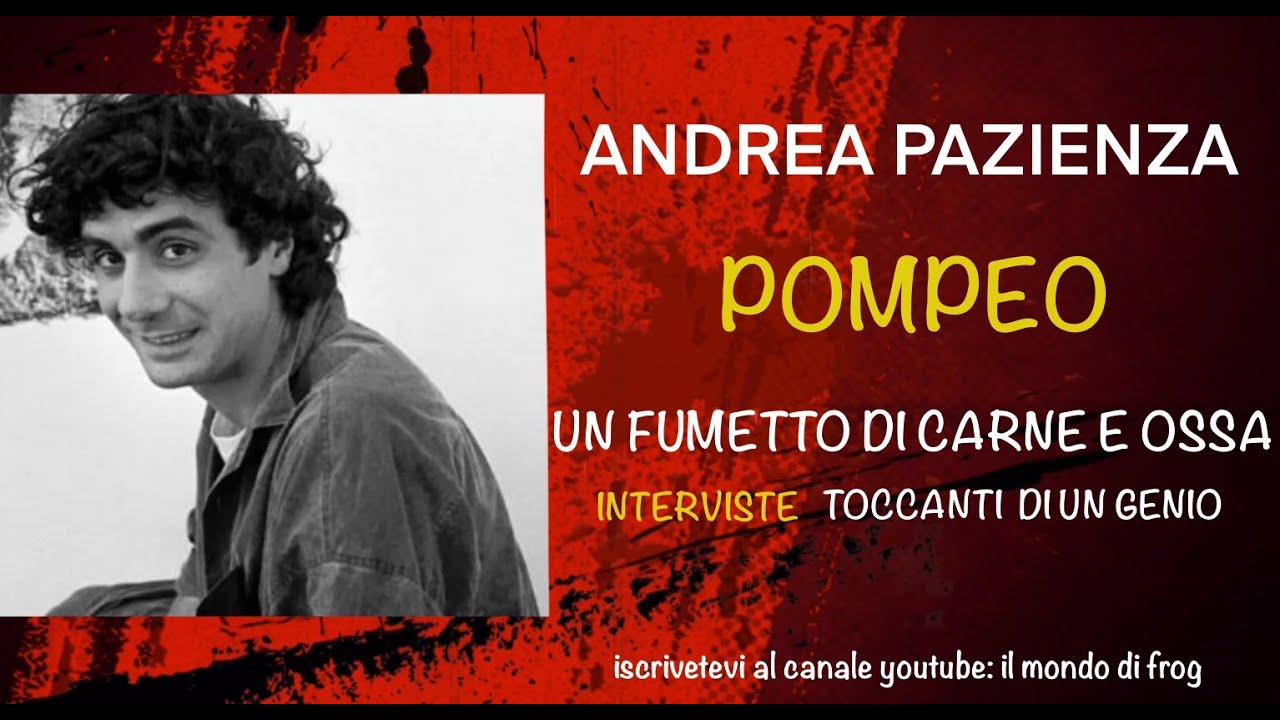 Andrea Pazienza - Pompeo - Un fumetto di carne e ossa - interviste toccanti di un Genio