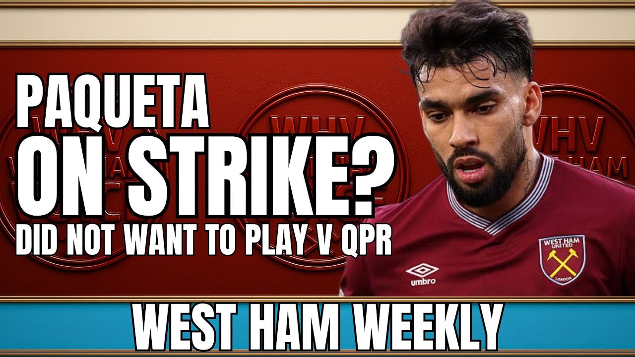 WEST HAM BACKED INTO A CORNER | PAQUETA ASKED TO BE EXCLUDED FROM MATCH DAY SQUAD | SHADES OF PAYET