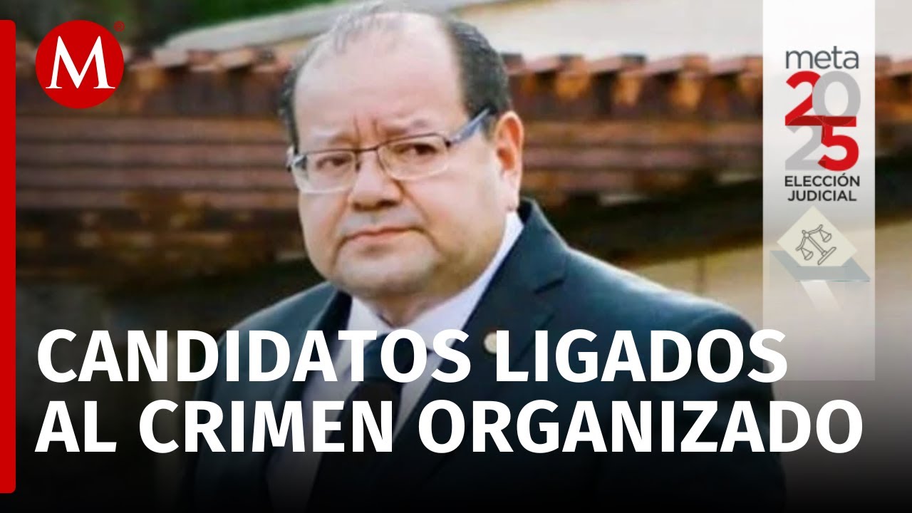 Vínculos de candidatos a la elección judicial con narcotraficantes y crímenes, según Óscar Balderas