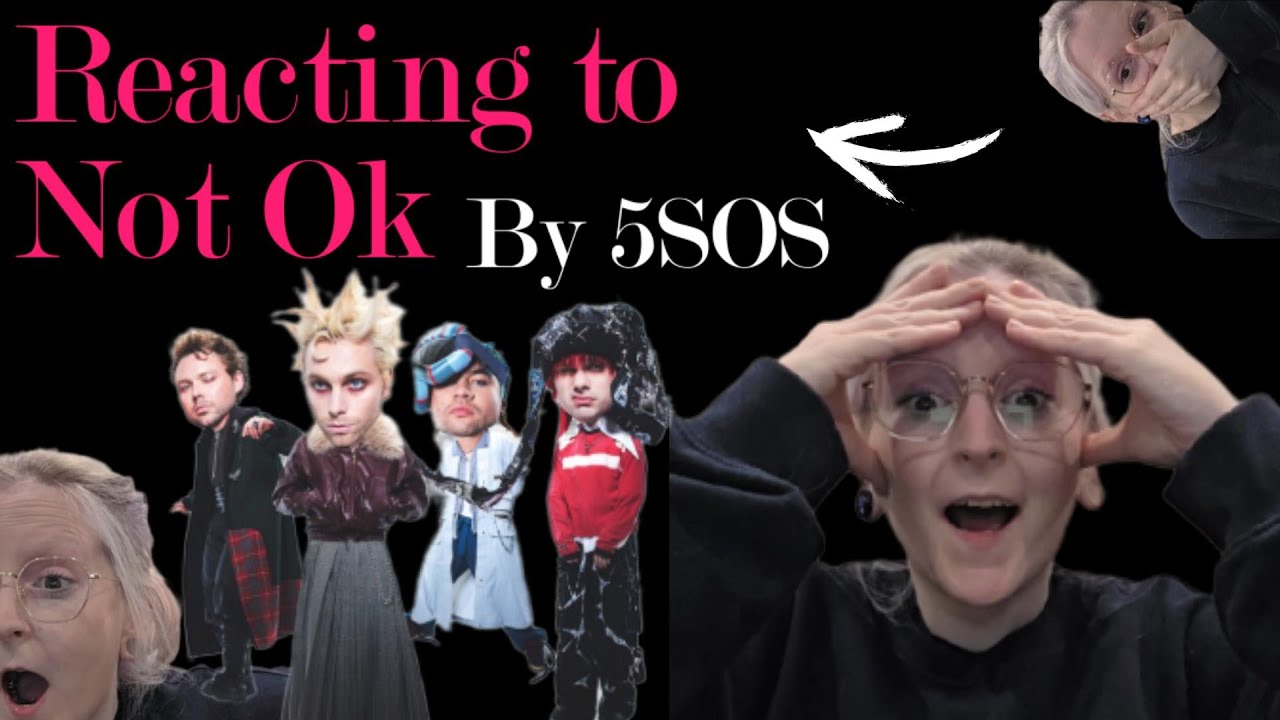 Reacting to NOT OK by 5sos!