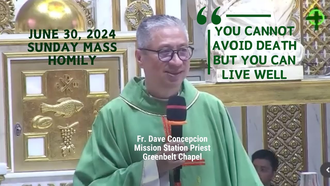 YOU CANNOT AVOID DEATH BUT YOU CAN LIVE WELL - Homily by Fr. Dave Concepcion on June 30, 2024