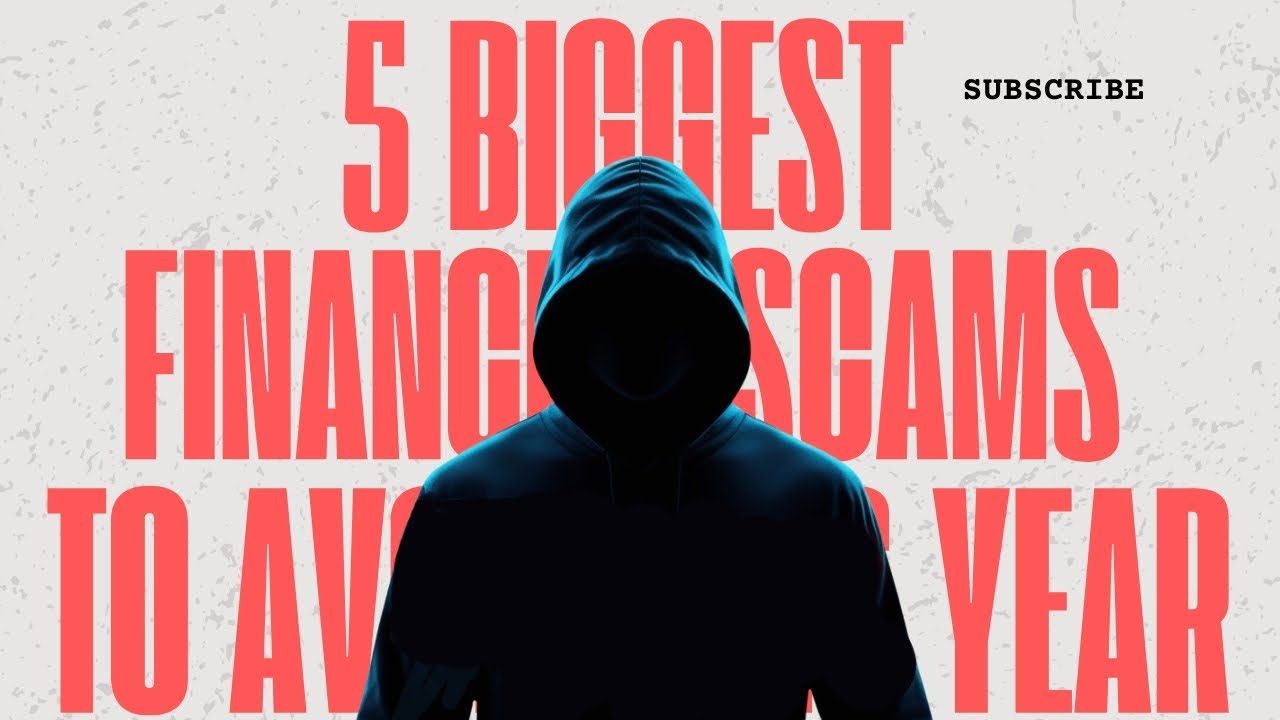 5 Biggest Financial Scams To Avoid This Year