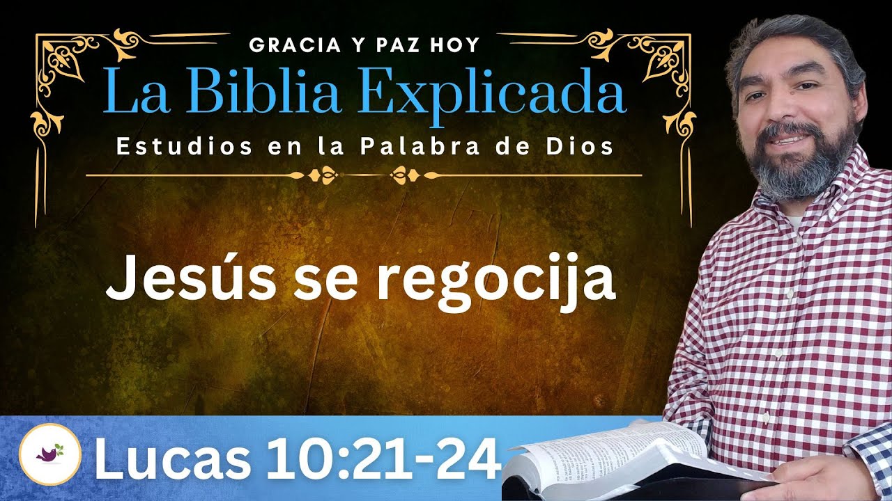 Lucas 10:21-24 Explicado | Jes&uacute;s se regocija | Estudios en el Evangelio de Lucas