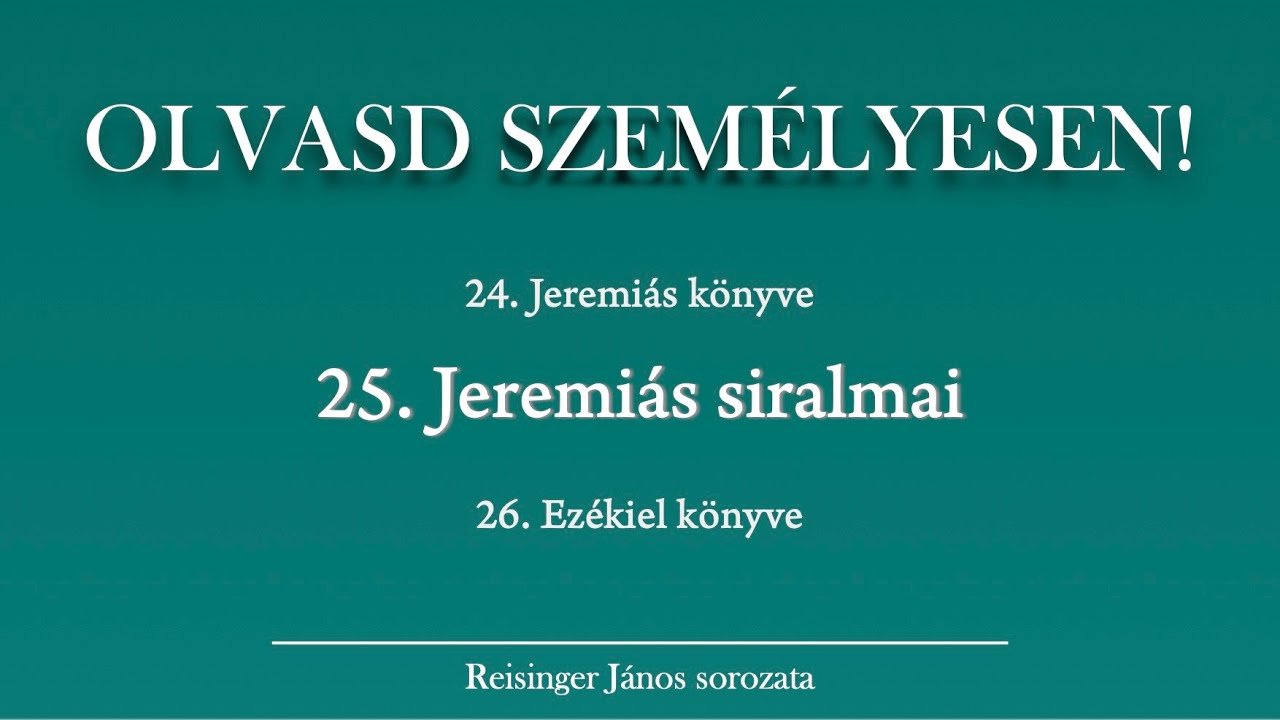 OLVASD SZEMÉLYESEN! 25. Jeremiás siralmai – A Biblia 66 könyve Reisinger Jánossal