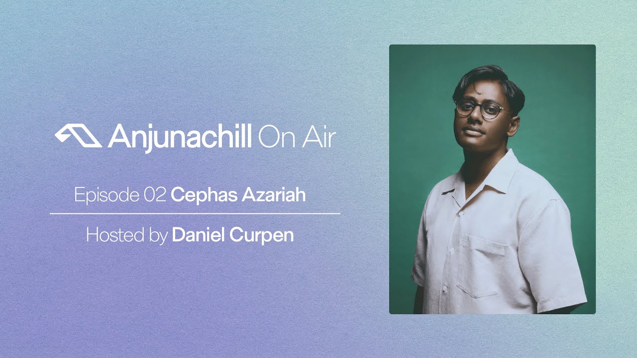 Anjunachill On Air 02: Cephas Azariah