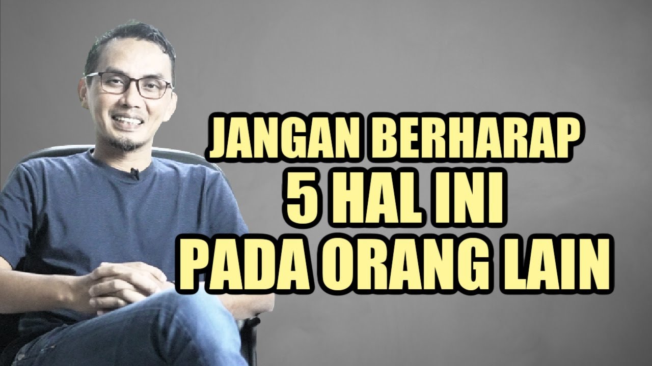 JANGAN BERHARAP 5 HAL INI PADA ORANG LAIN || SHARING SANTAI