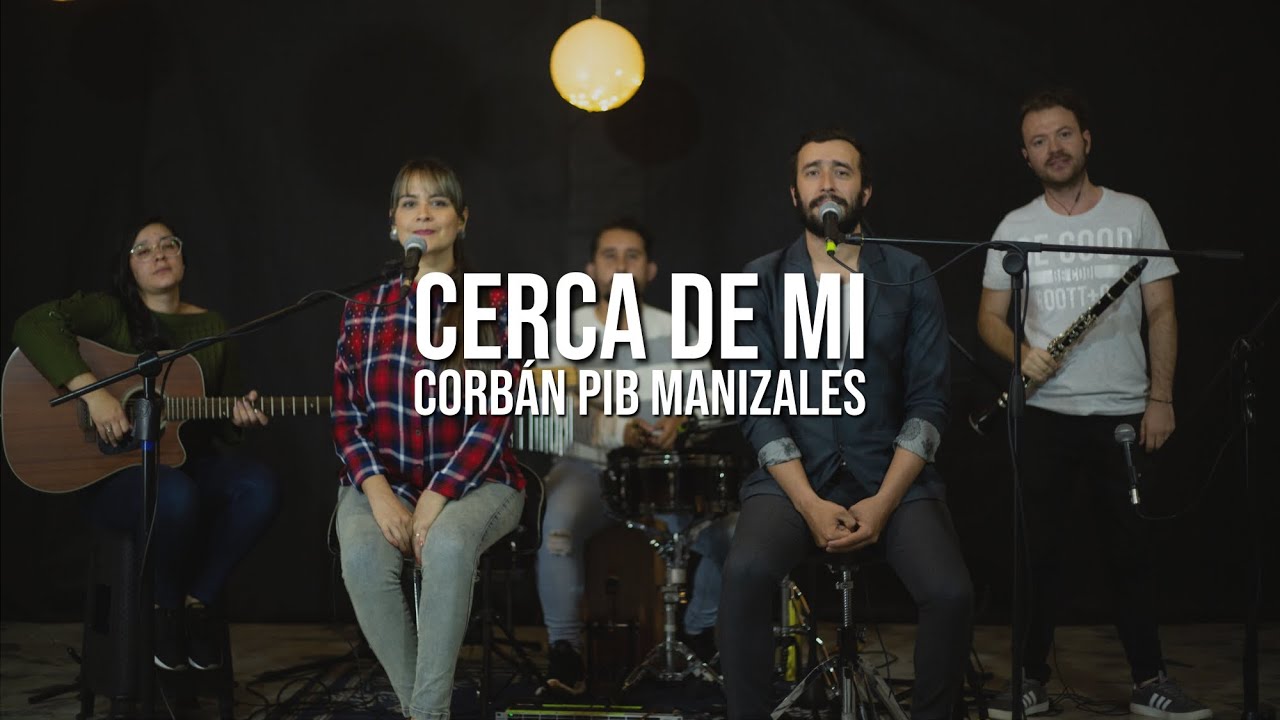 Cerca de Mi  - Corbán PIB Manizales | Su Presencia (Cover)