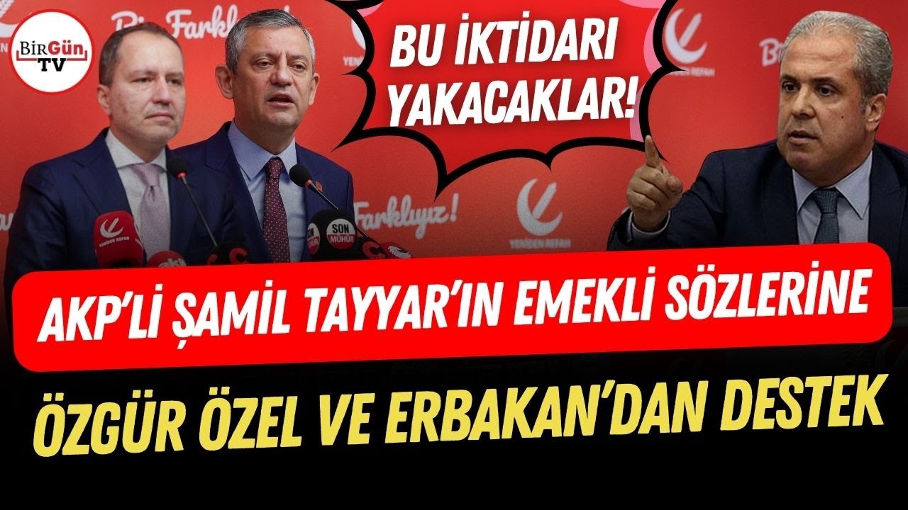 AKP'li Şamil Tayyar, partisine emekli uyarısı yapmıştı! Özel ve Erbakan'dan o sözlere destek geldi!