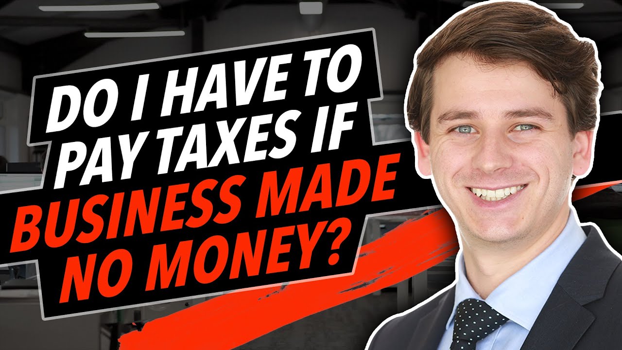 Do I Have to Pay Taxes if my Business Made No Money?