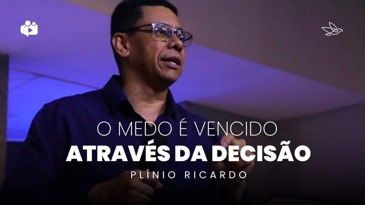 O medo é vencido através da decisão || Plínio Ricardo