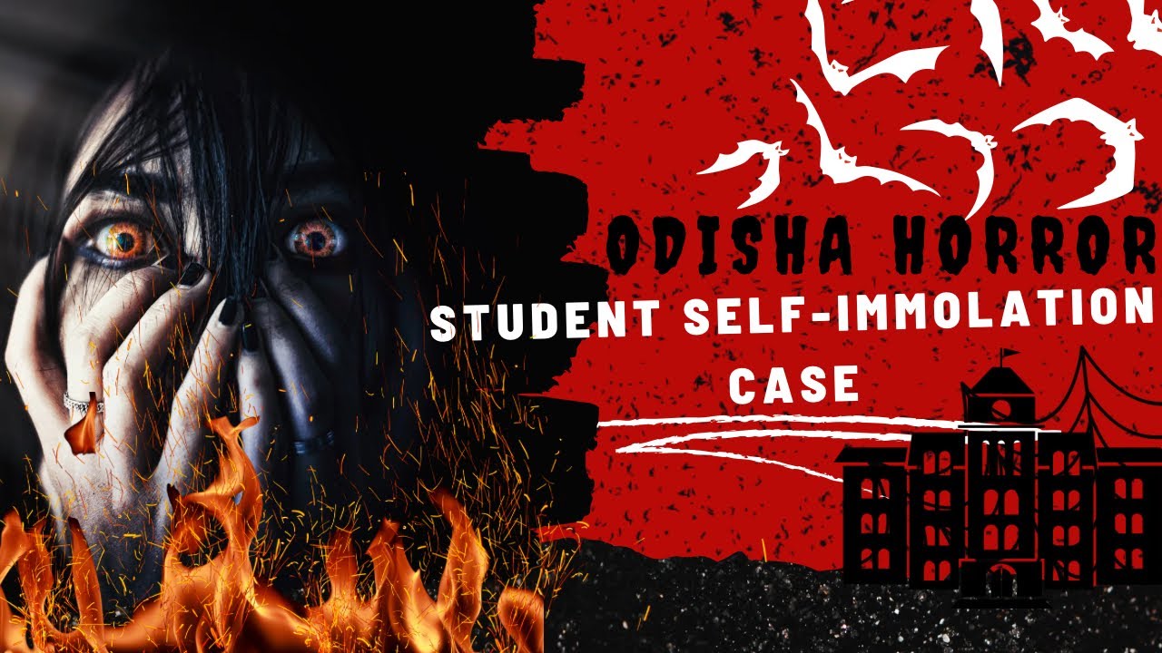 Odisha Horror: Student Self- immolation Case