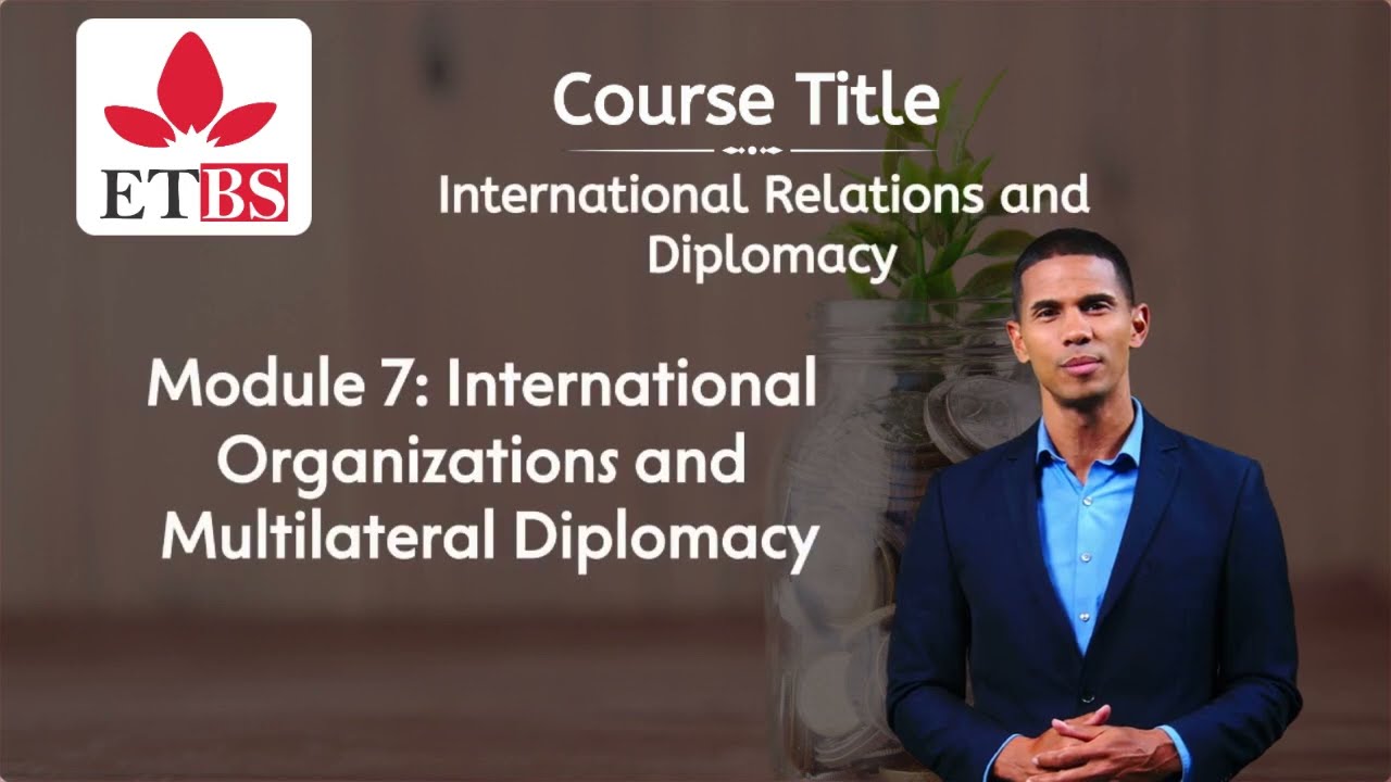 International Relations and Diplomacy Module 7 International Organization and Multilateral Diplomacy