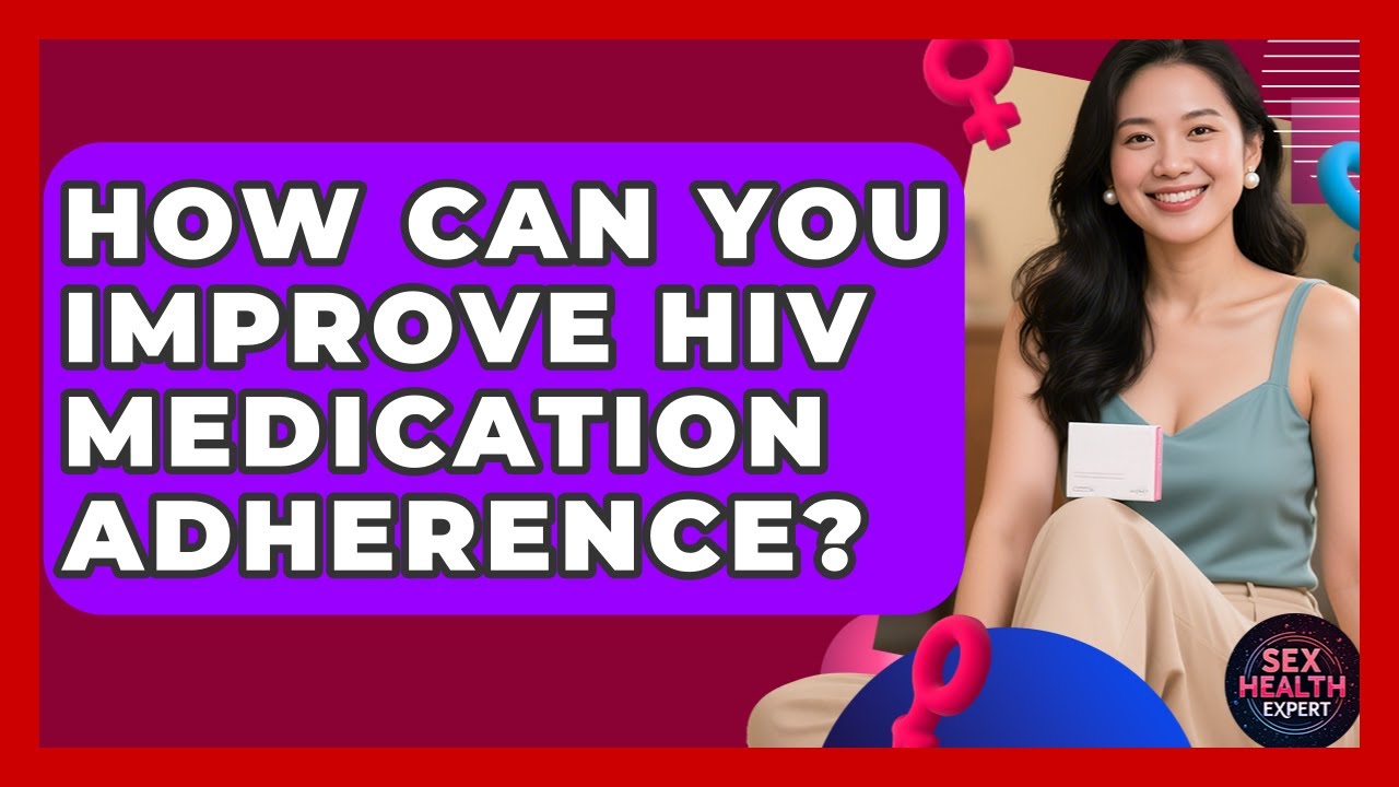 How Can You Improve HIV Medication Adherence? - Sex Health Expert