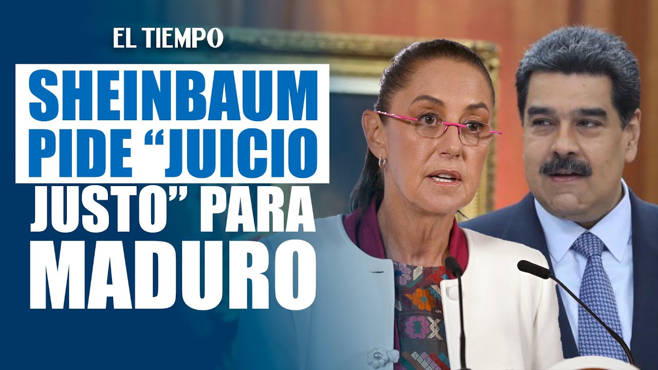 Presidenta de México pide “juicio justo” para Maduro en EE. UU.