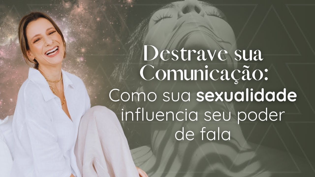 Destrave sua Comunicação: Como sua Sexualidade Influencia seu Poder de Fala