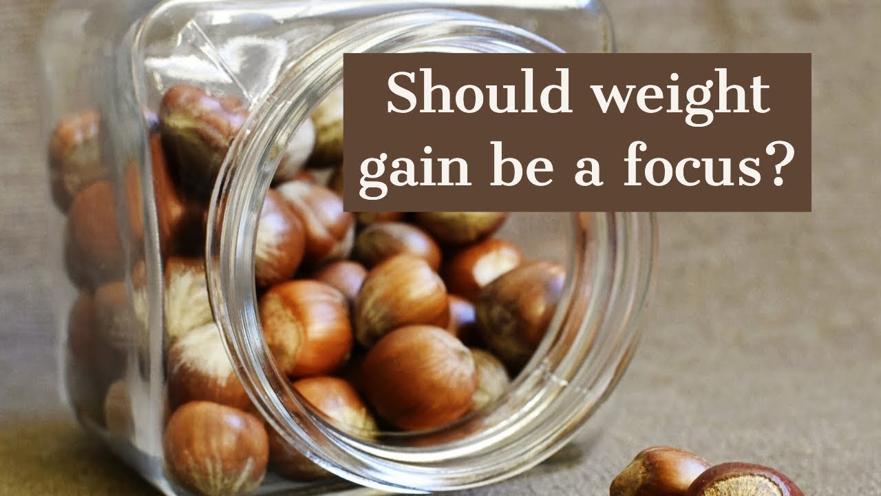 Should weight gain be a focus?