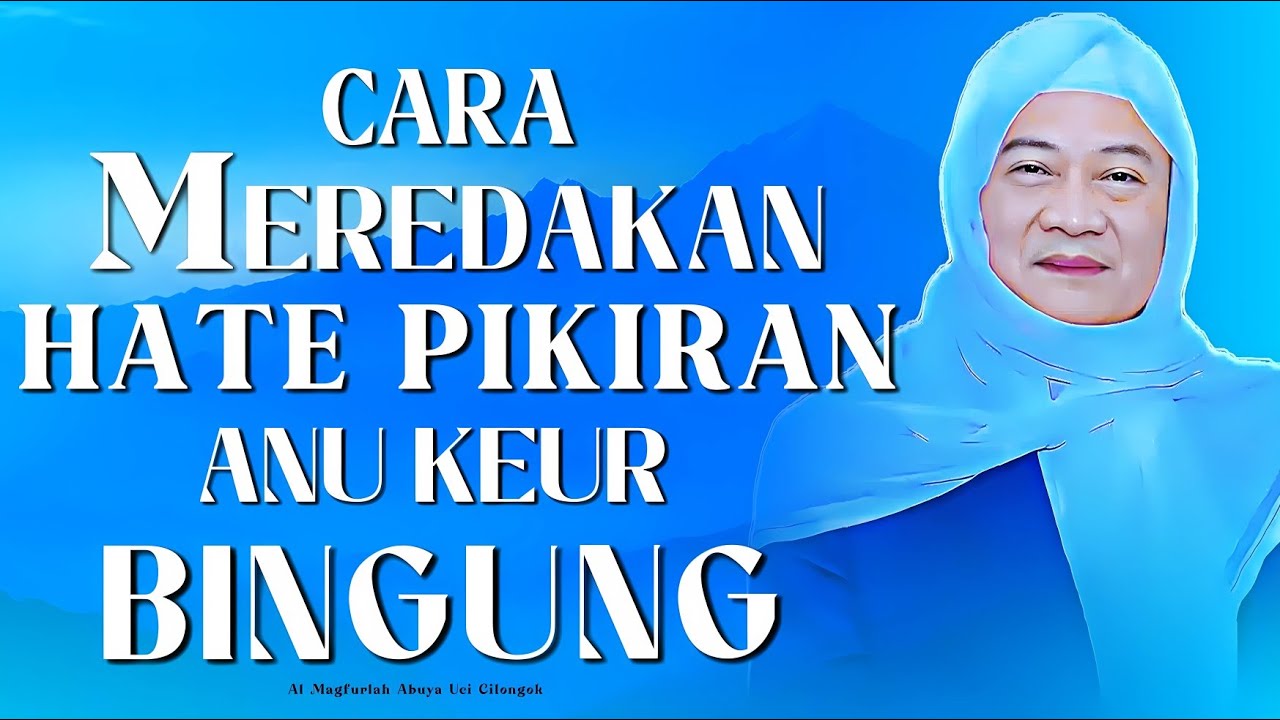 Serahkeun Ka Allah! Nasehat Abuya Uci: Hirup Yakin Ulah Gelisah