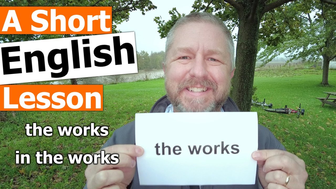 Learn the English Phrases THE WORKS and IN THE WORKS