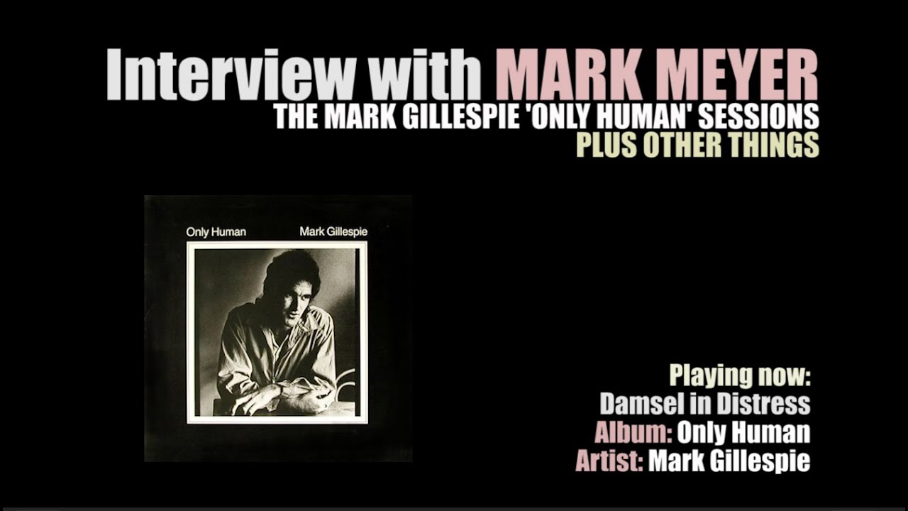 Mark Meyer interview focussing on the recording of the fabulous Mark Gillespie album Only Human.