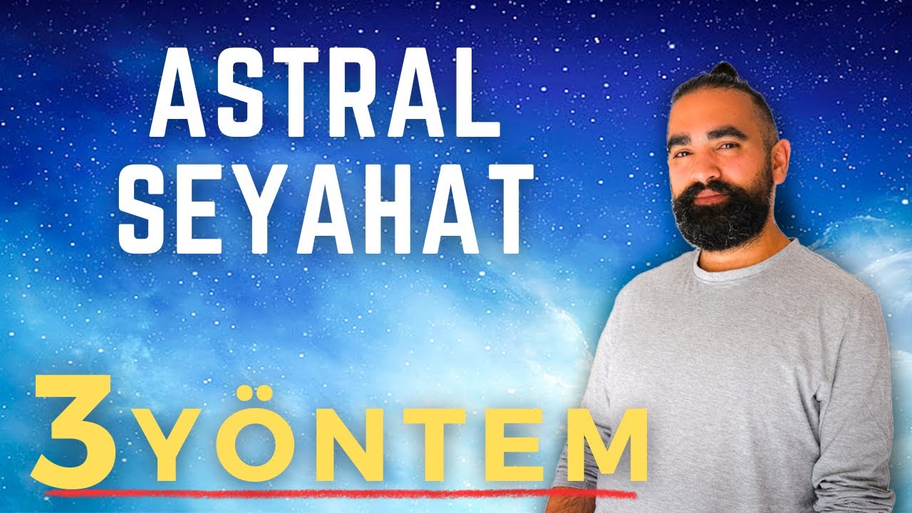 Astral Seyahat | Beden Dışı Astral Seyahat Nasıl Yapılır?  ( 3 Teknik Y&ouml;ntem )