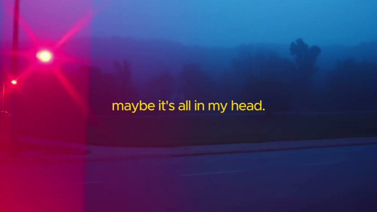 maybe its all in my head.