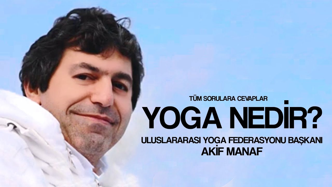 Yoga Nedir? Ne Değildir? | 8 &Uuml;niversitenin Katılımı ile Akif Manaf S&ouml;yleşisi | Akif Manaf