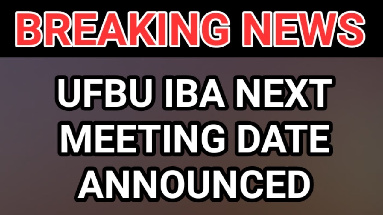 UFBU IBA NEXT MEETING DATE ANNOUNCED
