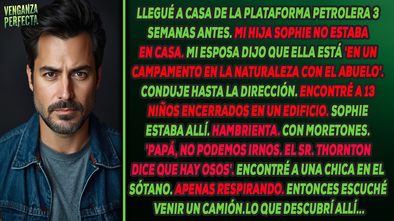 Volví a casa temprano de la plataforma petrolera. Mi hija no estaba. 'Está en un campamento de ...'