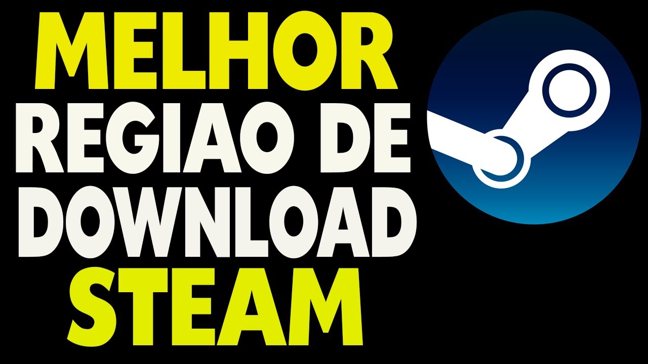 Melhor Regi&atilde;o de Download Steam Brasil