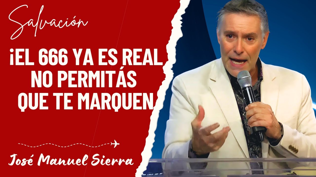 José Manuel Sierra Predicas - ¡El 666 Ya Es Real – No Permitás Que Te Marquen!