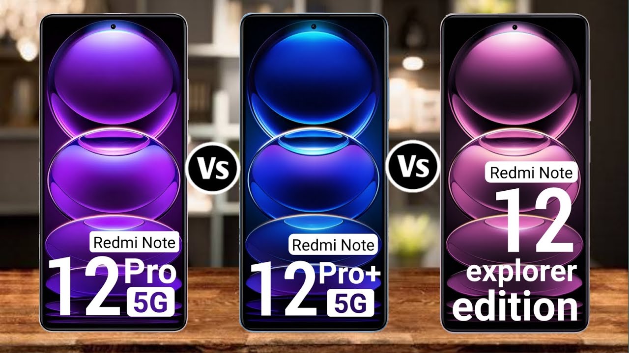 Redmi Note 12 Pro Vs Redmi Note 12 Pro Plus Vs Redmi Note 12 Explorer Edition