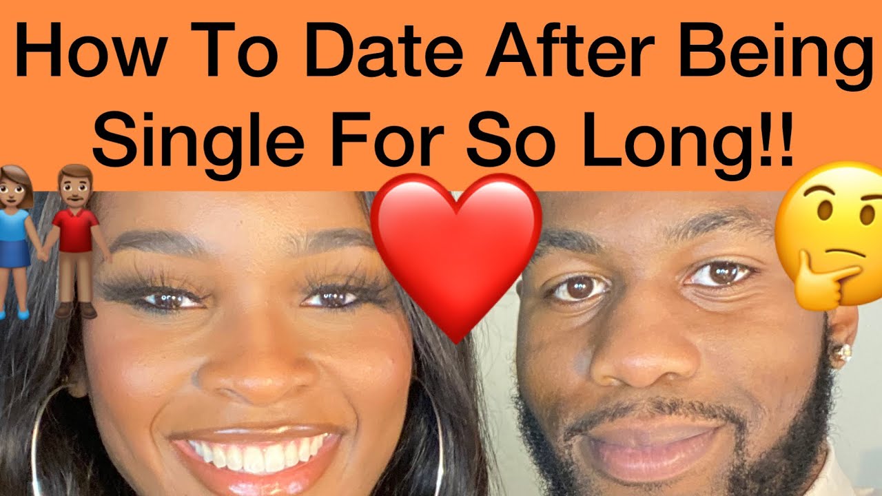 How To Start Back Dating After Being Single For So Long!?