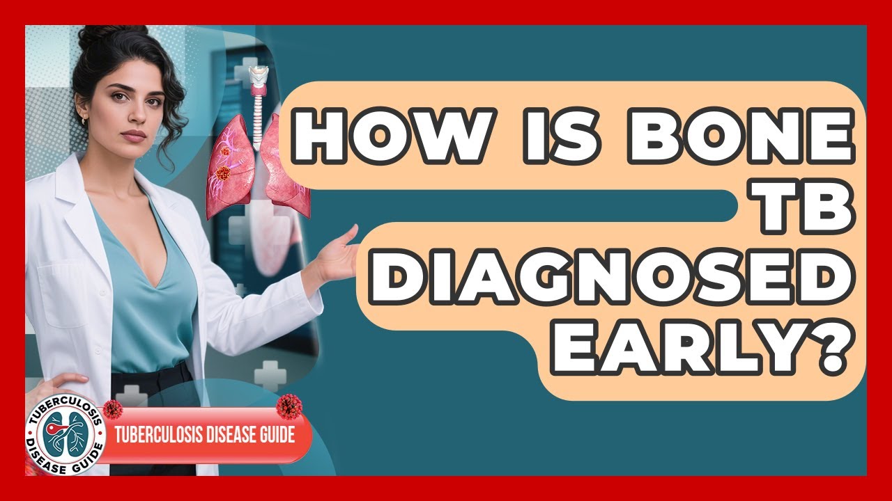 How Is Bone TB Diagnosed Early? - Tuberculosis Disease Guide
