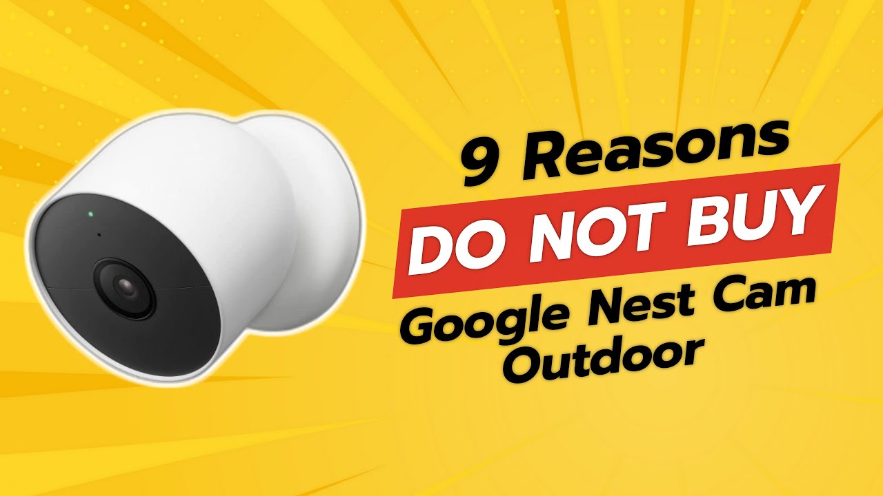 DON'T BUY Google Nest Cam Outdoor Until You Watch THIS! 🚫👀 (9 Reasons)