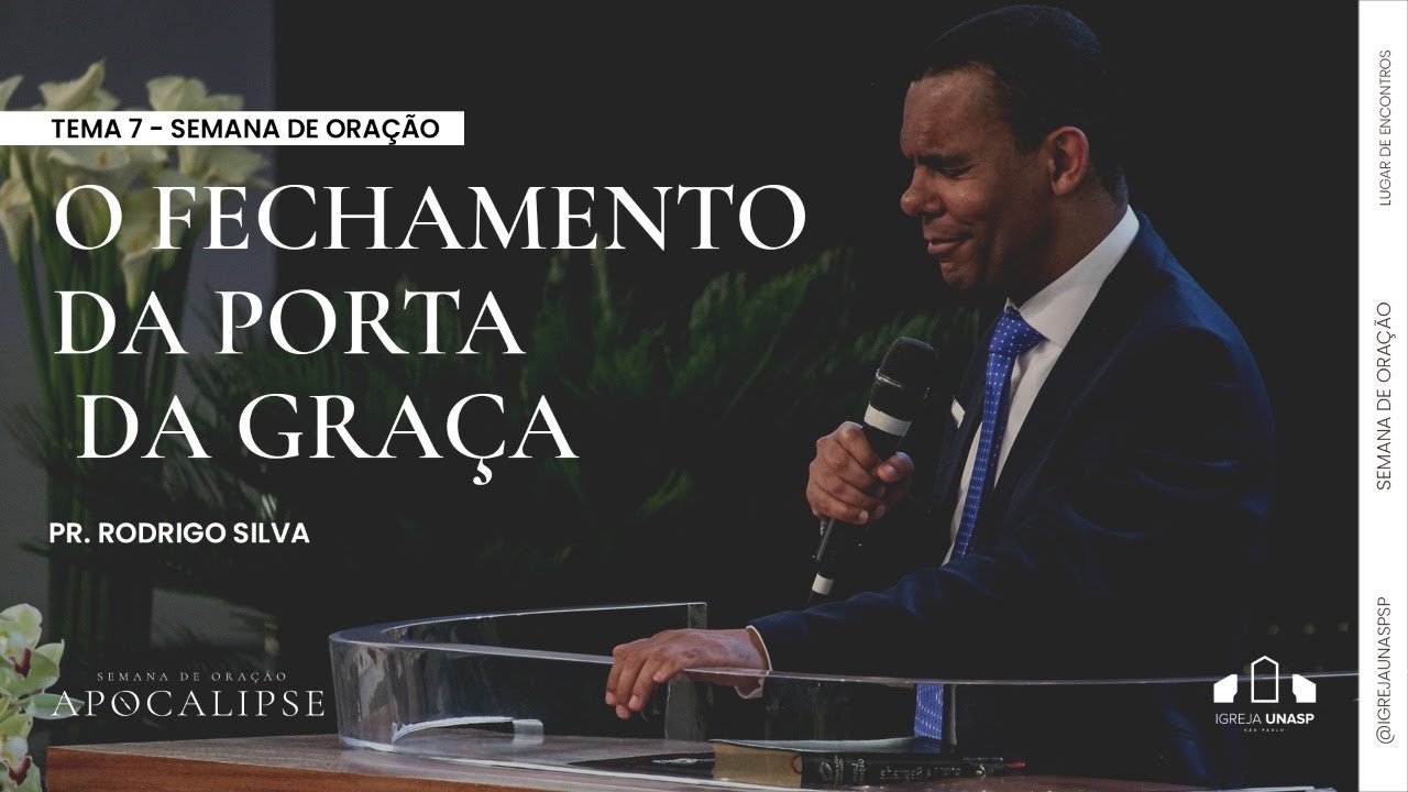 O FECHAMENTO DA PORTA DA GRAÇA | Dr. Rodrigo Silva | APOCALIPSE | Igreja Unasp SP | 7º dia