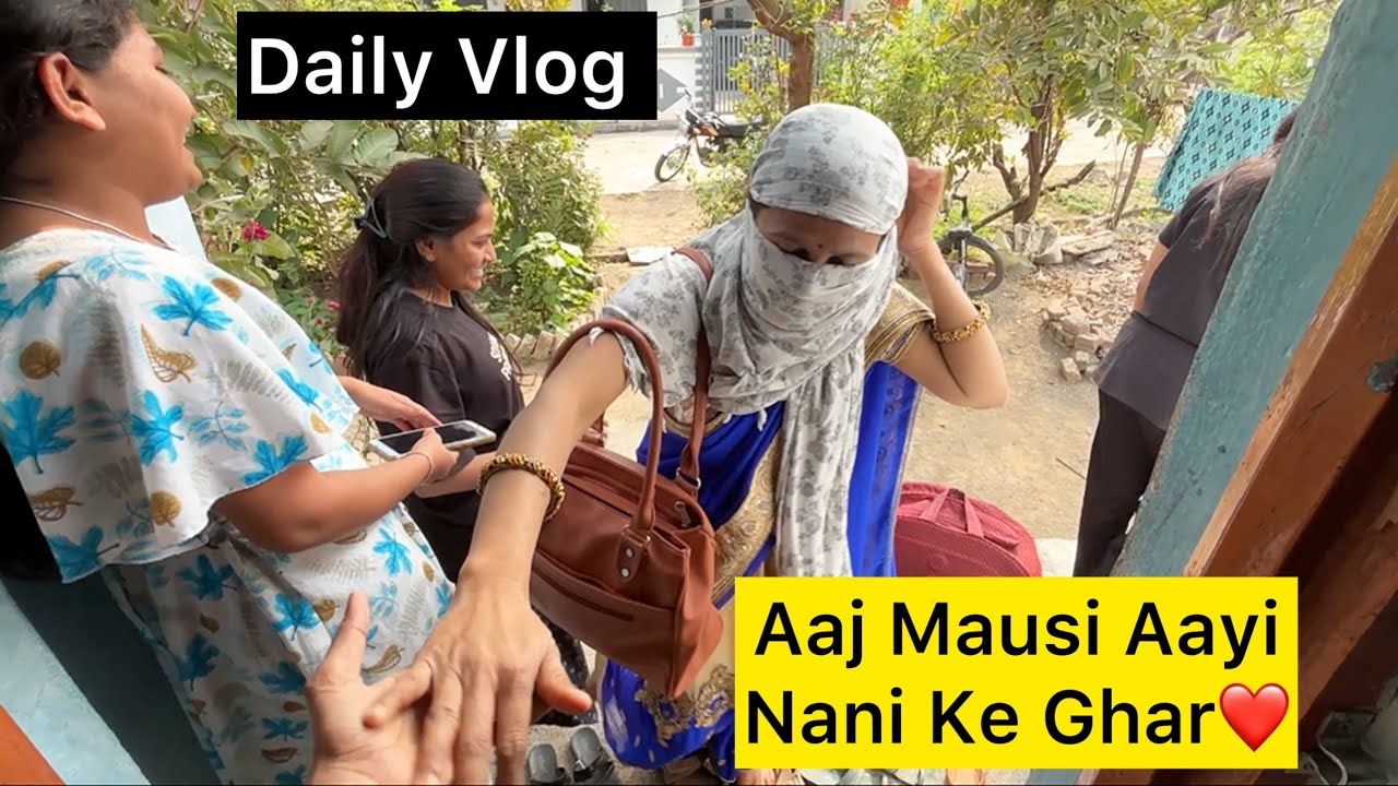 Mausi aayi nani ke ghar ❤️🏡 | Daily Vlog 