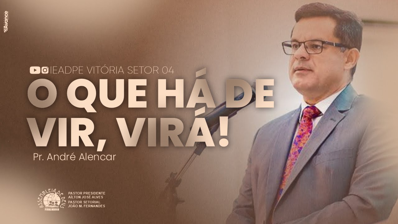 Pr. André Alencar - O que há de vir, virá! - IEADPE VITÓRIA SETOR 04