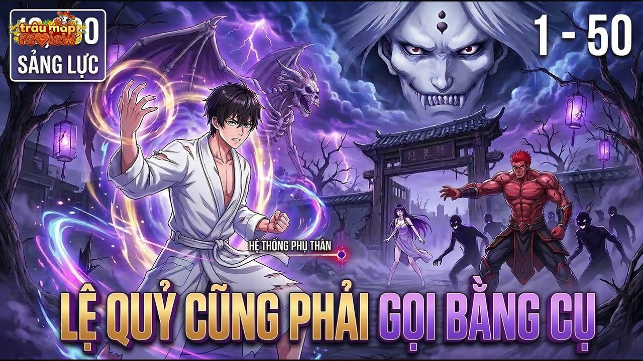 《C1 - 50》Ta Có Hệ Thống Yêu Quỷ: Hồng Y Lệ Quỷ Cũng Phải Gọi Bằng Cụ | Truyện 3D | Trâu Mặp Review