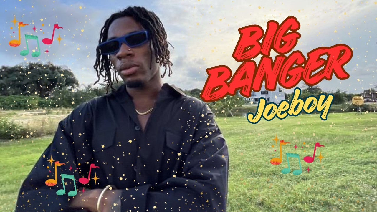 Joeboy - Big Banger (Official lyrics)