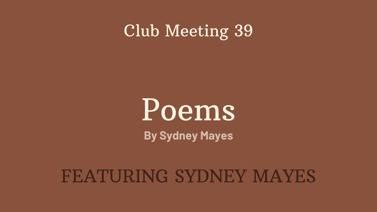 Club Meeting 39 - Poems by Sydney Mayes