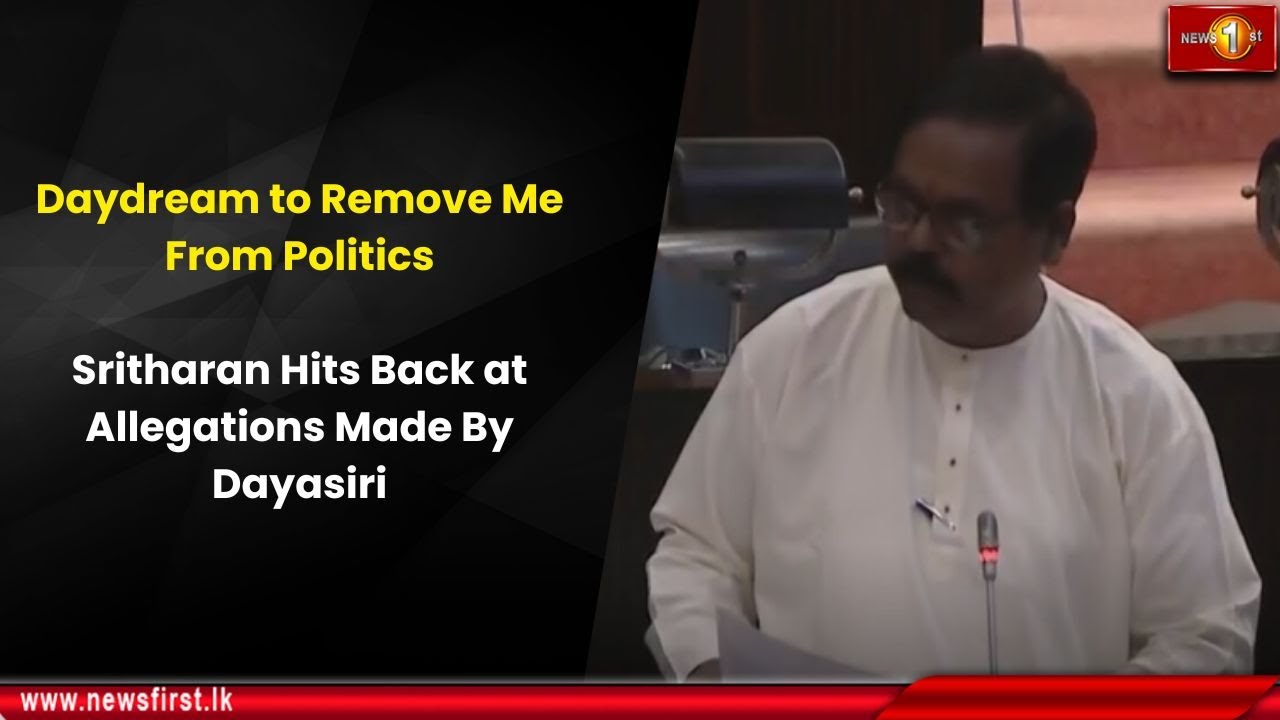 Daydream to Remove Me From Politics: Sritharan Hits Back at Allegations Made By Dayasiri