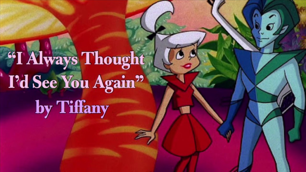 Tiffany - I Always Thought I’d See You Again (Lyrics) from “Jetsons: The Movie”