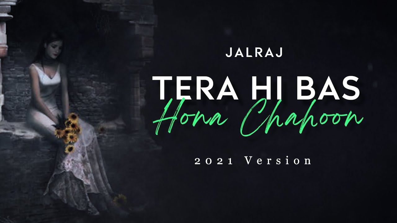 Tera Hi Bas Hona Chahoon | JalRaj | Haunted 3D| 2021 Version