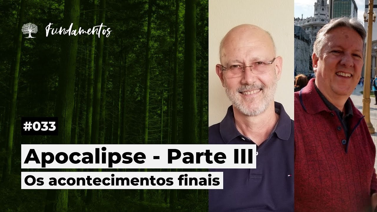 #033 - APOCALIPSE - PARTE III - OS ACONTECIMENTOS FINAIS - Fundamentos