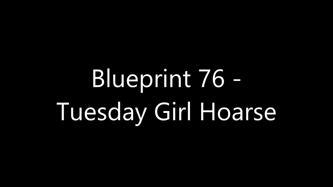 Blueprint 76 - Tuesday Girl Hoarse