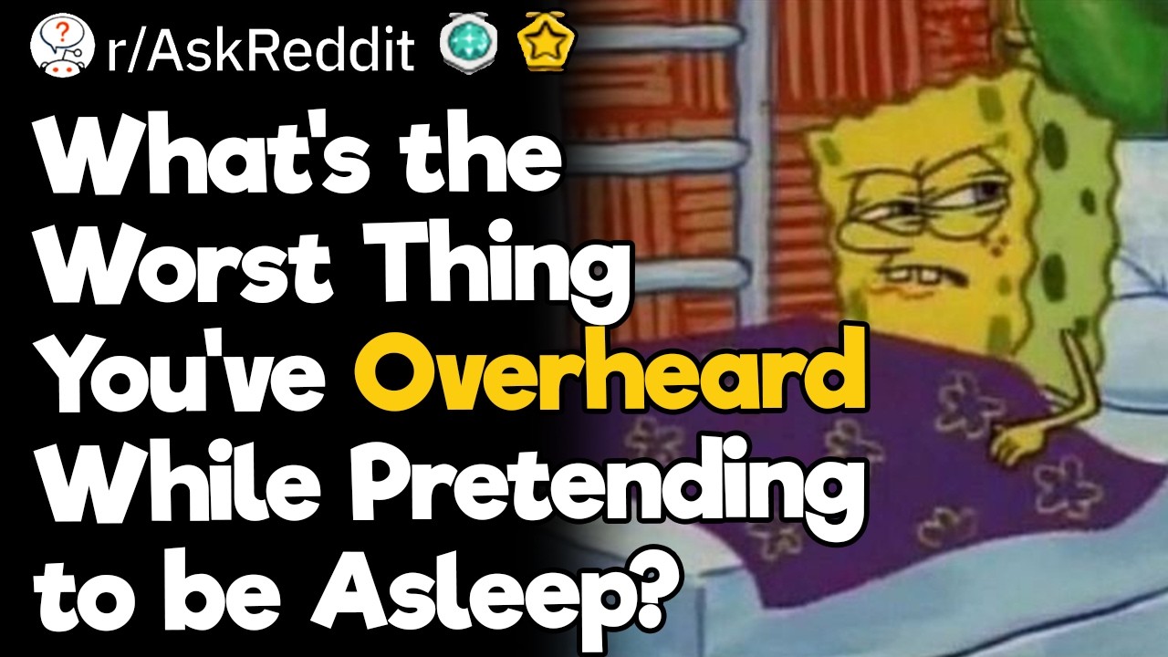 What's the Worst Thing You've Overheard While Pretending to be Asleep?